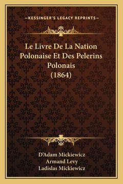 portada Le Livre De La Nation Polonaise Et Des Pelerins Polonais (1864) (in French)