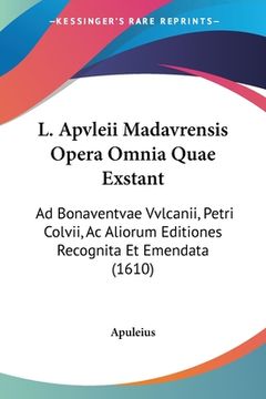 portada L. Apvleii Madavrensis Opera Omnia Quae Exstant: Ad Bonaventvae Vvlcanii, Petri Colvii, Ac Aliorum Editiones Recognita Et Emendata (1610) (en Latin)