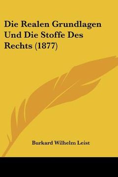 portada Die Realen Grundlagen Und Die Stoffe Des Rechts (1877) (en Alemán)