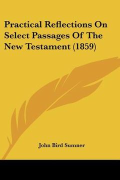 portada practical reflections on select passages of the new testament (1859) (in English)