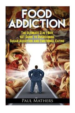 portada Food Addiction: The Ultimate 2 in 1 Box Set Guide to Overcoming Sugar Addiction and Emotional Eating (en Inglés)