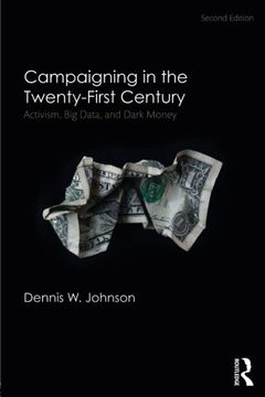 portada Campaigning in the Twenty-First Century: Activism, Big Data, and Dark Money