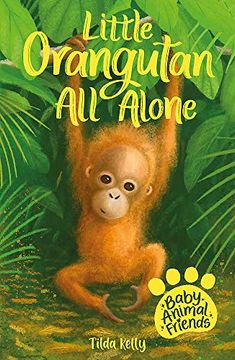 portada Baby Animal Friends: Little Orangutan all Alone: Book 3 (en Inglés)
