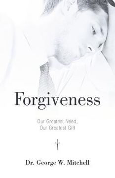 portada forgiveness: our greatest need, our greatest gift (en Inglés)