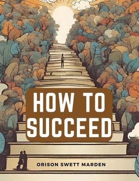 portada How to Succeed: Stepping-Stones to Fame and Fortune (in English)