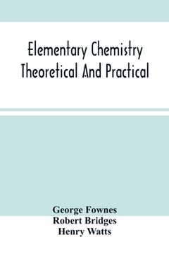 portada Elementary Chemistry Theoretical And Practical (en Inglés)