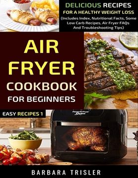 portada Air Fryer Cookbook For Beginners: Delicious Recipes For A Healthy Weight Loss (Includes Index, Nutritional Facts, Some Low Carb Recipes, Air Fryer FAQ (en Inglés)