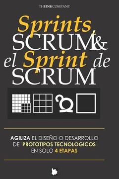 portada Sprints, SCRUM & el Sprint de SCRUM: Agiliza El Diseño O Desarrollo de Prototipos Tecnologicos En Solo 4 Etapas
