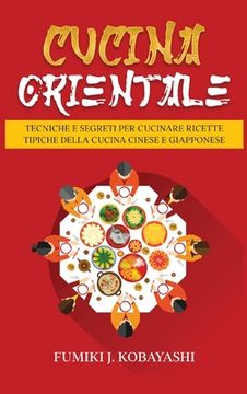 portada Cucina Orientale: Tecniche e Segreti per Cucinare Ricette Tipiche della Cucina Cinese e Giapponese (en Italiano)