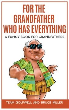 portada For the Grandfather Who Has Everything: A Funny Book for Grandfathers (en Inglés)
