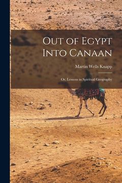 portada Out of Egypt Into Canaan: Or, Lessons in Spiritual Geography (in English)