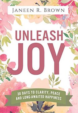 portada Unleash Joy: 30 Days to Clarity, Peace, and Long-Awaited Happiness (en Inglés)
