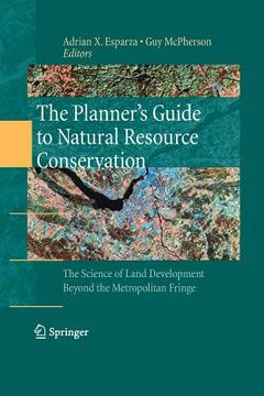 portada The Planner's Guide to Natural Resource Conservation:: The Science of Land Development Beyond the Metropolitan Fringe (en Inglés)