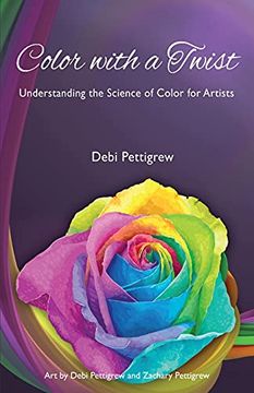 portada Color With a Twist: Understanding the Science of Color for Artists (en Inglés)