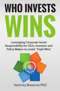 portada Who Invests Wins: Leveraging Corporate Social Responsibility for CEOs, Investors and Policy Makers to create 'Triple Wins'