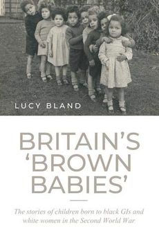 portada Britain's 'Brown Babies': The Stories of Children Born to Black GIS and White Women in the Second World War (in English)