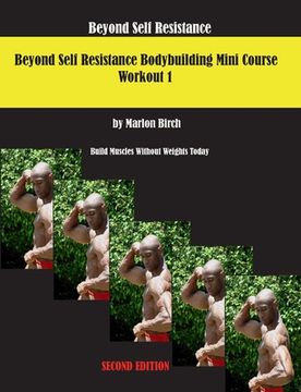 portada Beyond Self Resistance 15 Week Bodybuilding introductory Mini-Course (en Inglés)