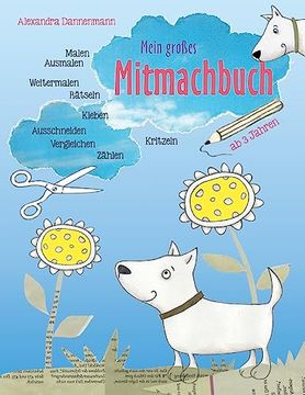 portada Mein Großes Mitmachbuch: Hunde. Zum Malen, Ausmalen, Weitermalen, Rätseln, Vergleichen, Zählen, Kleben, Ausschneiden. Ab 3 Jahren. (in German)