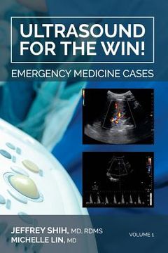 portada Ultrasound for the Win! Emergency Medicine Cases: Volume 1 (en Inglés)