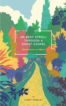 portada An Easy Stroll Through a Short Gospel: Meditations on Mark (en Inglés)