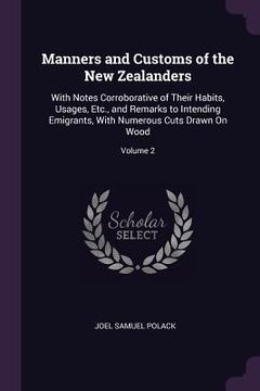 portada Manners and Customs of the New Zealanders: With Notes Corroborative of Their Habits, Usages, Etc., and Remarks to Intending Emigrants, With Numerous C