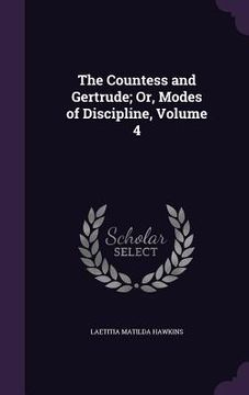 portada The Countess and Gertrude; Or, Modes of Discipline, Volume 4 (en Inglés)