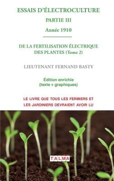 portada ESSAIS D'ELECTROCULTURE (Partie 3): DE LA FERTILISATION ÉLECTRIQUE DES PLANTES (Tome 2) - Année 1910 (en Francés)
