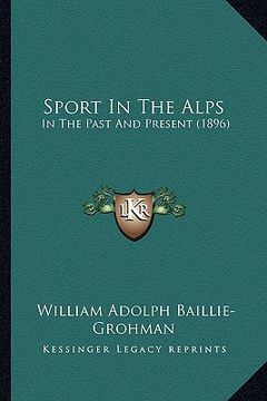 portada sport in the alps: in the past and present (1896) (en Inglés)