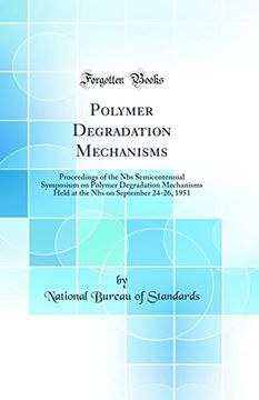 portada Polymer Degradation Mechanisms: Proceedings of the nbs Semicentennial Symposium on Polymer Degradation Mechanisms Held at the nbs on September 24-26, 1951 (Classic Reprint)