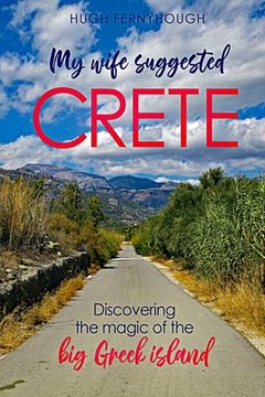 portada My Wife Suggested Crete: Discovering the magic of the BIG Greek island (in English)