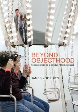 portada Beyond Objecthood: The Exhibition as a Critical Form since 1968