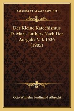 portada Der Kleine Katechismus D. Mart. Luthers Nach Der Ausgabe V. J. 1536 (1905) (in German)