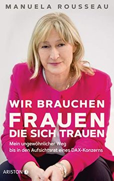 portada Wir Brauchen Frauen, die Sich Trauen: Mein Ungewöhnlicher weg bis in den Aufsichtsrat Eines Dax-Konzerns (en Alemán)
