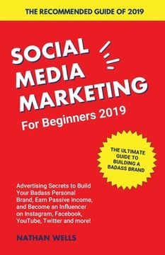 portada Social Media Marketing for Beginners 2019: Advertising Secrets to Build Your Badass Personal Brand, Earn Passive Income, and Become an Influencer on I