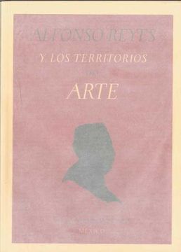 portada Alfonso Reyes Y Los Territorios Del Arte (in Spanish)