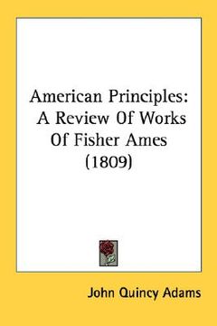portada american principles: a review of works of fisher ames (1809) (en Inglés)