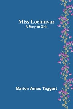 portada Miss Lochinvar: A Story for Girls (en Inglés)