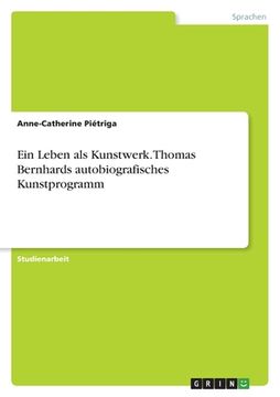 portada Ein Leben als Kunstwerk. Thomas Bernhards autobiografisches Kunstprogramm (en Alemán)