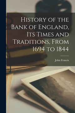 portada History of the Bank of England, Its Times and Traditions, From 1694 to 1844 (en Inglés)
