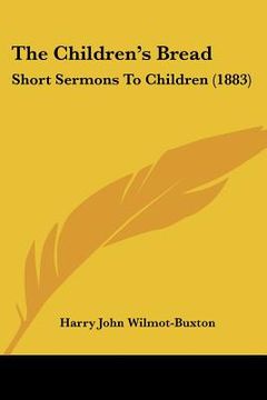 portada the children's bread: short sermons to children (1883) (in English)