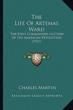 portada the life of artemas ward the life of artemas ward: the first commander-in-chief of the american revolution (192the first commander-in-chief of the ame (en Inglés)
