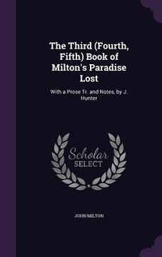 portada The Third (Fourth, Fifth) Book of Milton's Paradise Lost: With a Prose Tr. and Notes, by J. Hunter (in English)