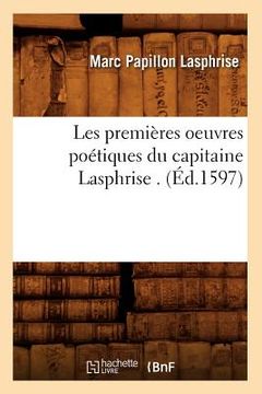 portada Les Premières Oeuvres Poétiques Du Capitaine Lasphrise . (Éd.1597) (en Francés)