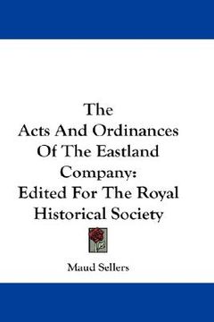 portada the acts and ordinances of the eastland company: edited for the royal historical society (in English)