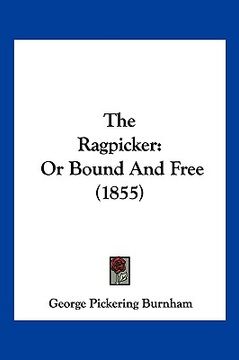 portada the ragpicker: or bound and free (1855) (en Inglés)