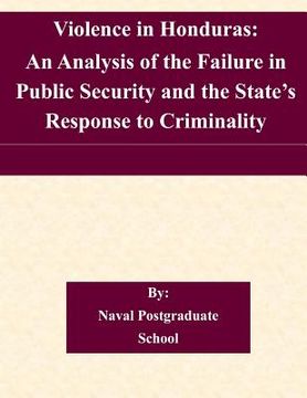 portada Violence in Honduras: An Analysis of the Failure in Public Security and the State's Response to Criminality (en Inglés)