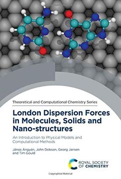 portada London Dispersion Forces in Molecules, Solids and Nano-Structures: An Introduction to Physical Models and Computational Methods (Theoretical and Computational Chemistry Series) (in English)