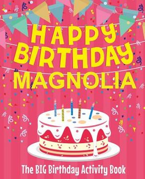portada Happy Birthday Magnolia - The Big Birthday Activity Book: Personalized Children's Activity Book (en Inglés)