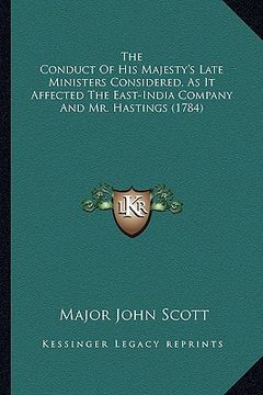 portada the conduct of his majesty's late ministers considered, as ithe conduct of his majesty's late ministers considered, as it affected the east-india comp (en Inglés)
