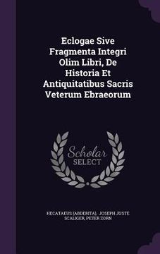 portada Eclogae Sive Fragmenta Integri Olim Libri, De Historia Et Antiquitatibus Sacris Veterum Ebraeorum (en Inglés)
